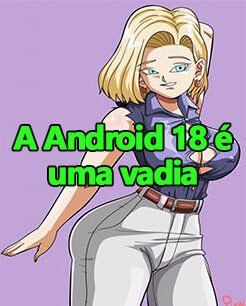 Dragon Ball – A Android 18 é uma vadia